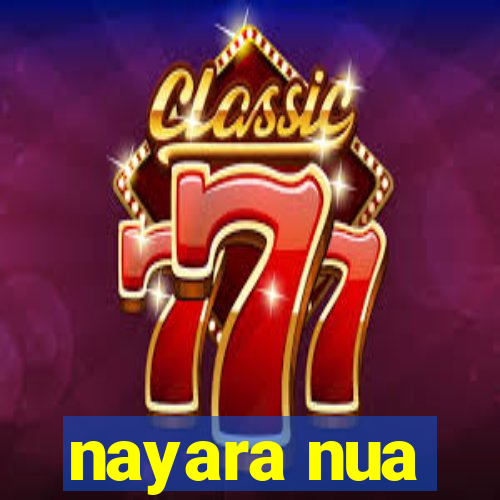 nayara nua
